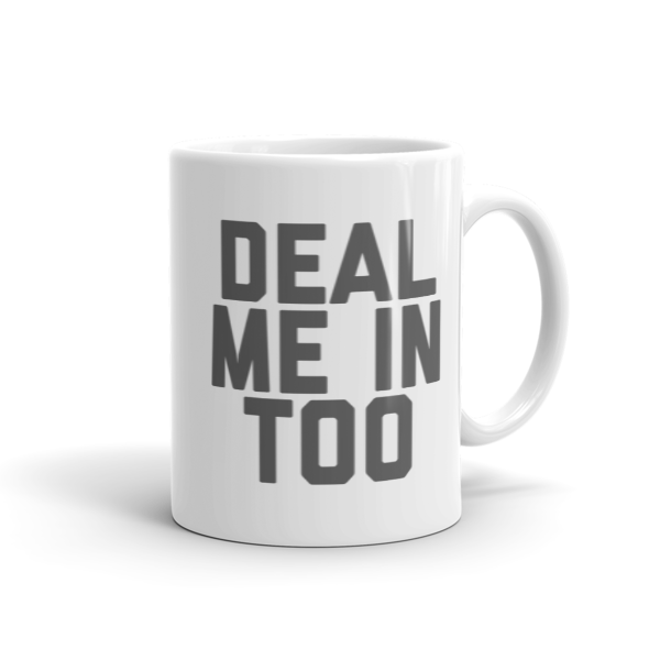 11oz. Deal Me In Too Mug